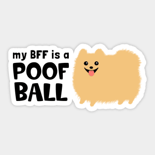 My BFF is a Poof Ball Pomeranian Sticker